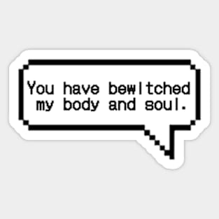 You Have Bewitched my Body and Soul Sticker